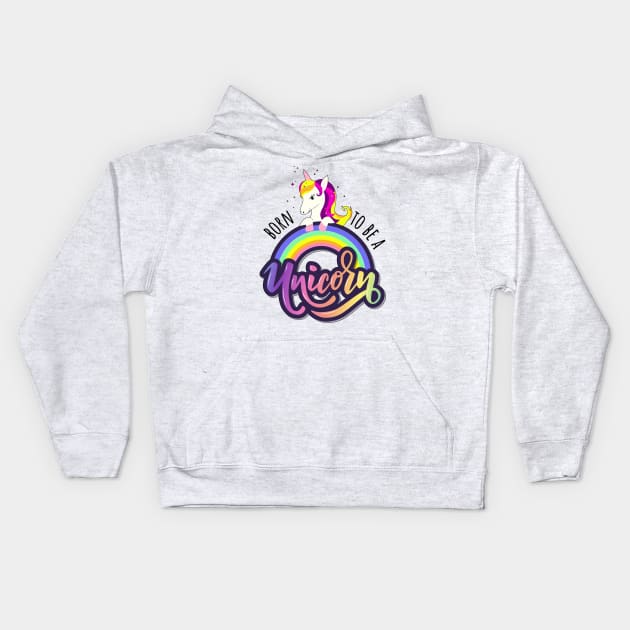 Born To Be A Unicorn - Funny Cute Unicorn Girly Quote Kids Hoodie by Squeak Art